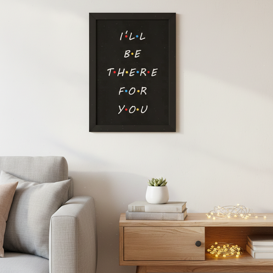 I’LL BE THERE FOR YOU – QUOTES WALL ART