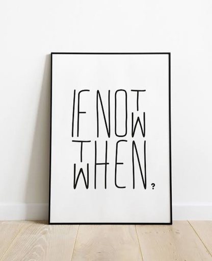 IF NOT NOW THEN WHEN – MOTIVATIONAL QUOTE – QUOTES WALL ART