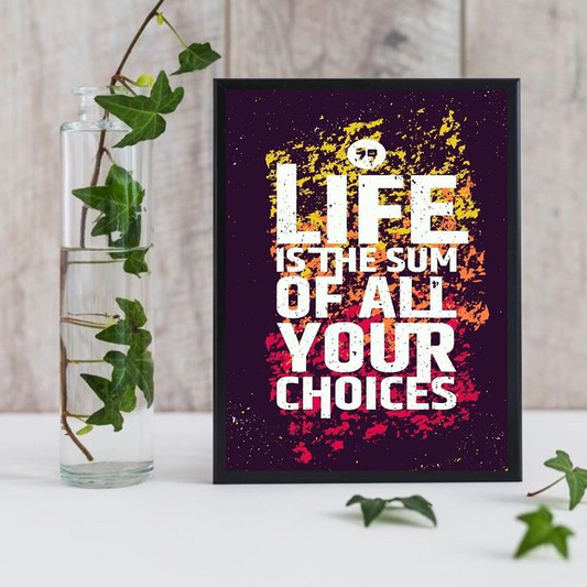 LIFE IS THE SUM OF ALL YOUR CHOICES QUOTE – QUOTES WALL ART