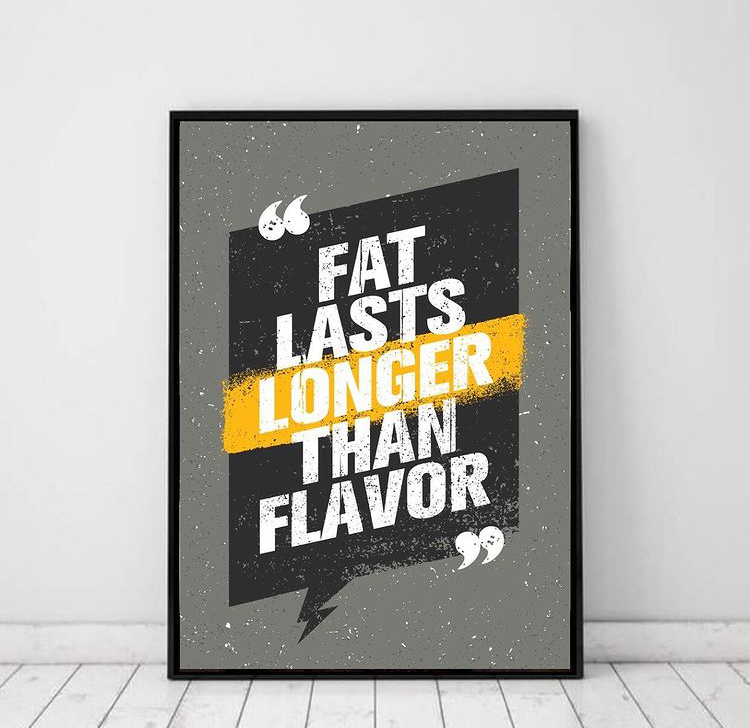 FAT LASTS LONGER THAN FLAVOR QUOTE – QUOTES WALL ART