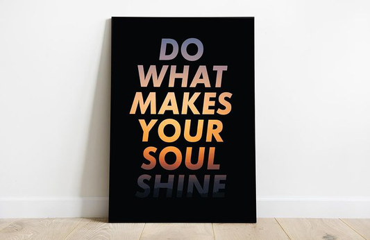 DO WHAT MAKES YOUR SOUL SHINE QUOTE – QUOTES WALL ART