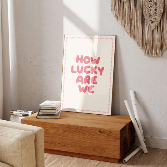 How Lucky Are We Print: Pink Romantic Typography